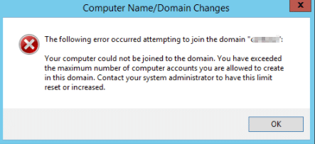 You have exceeded the maximum number of computer accounts you are allowed to create in this domain