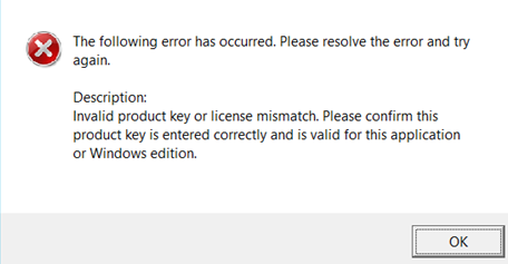 Invalid product key or license mismatch. Please confirm this product key is entered correctly and is valid for this application or Windows edition