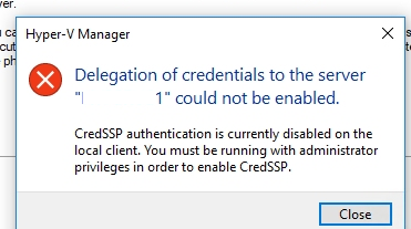 CredSSP authentication is currently disabled on the local client. You must be running with administrator privileges in order to enable CredSSP