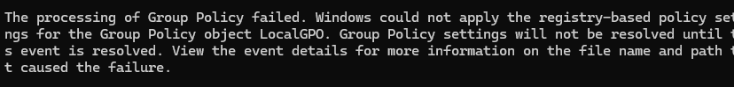 The processing of Group Policy failed. Windows could not apply the registry-based policy settings for the Group Policy object LocalGPO