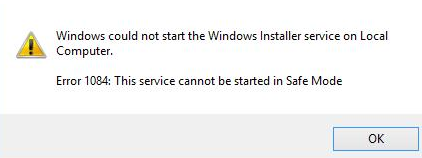 Windows could not start the Windows Installer service on Local Computer. Error 1084: This service cannot be started in Safe Mode